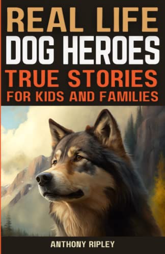 Real Life Dog Heroes: True Stories for Kids and Families: Unleash the Courage and Heart of Man’s Best Friend with 30 Incredible True Tales of Canine Heroes – Perfect for Kids Who Love Inspiring Stories! (Kid Dog Book / Dog Facts / Gifts for Dog Lovers)
