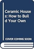 Ceramic Houses: How to Build Your Own