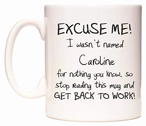 EXCUSE ME! I wasn't named Caroline for nothing you know.. Mug Cup by WeDoMugs