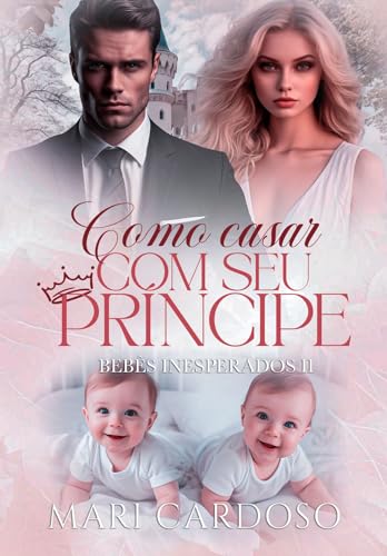 Como Casar Com Seu Príncipe: Bebês Inesperados