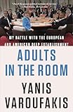 Adults in the Room: My Battle with the European and American Deep Establishment