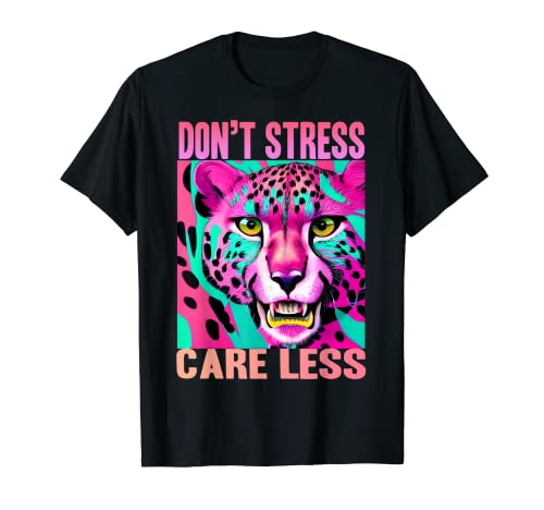 Funny Stress Free Cheetah: Don't Stress Care Less T-Shirt