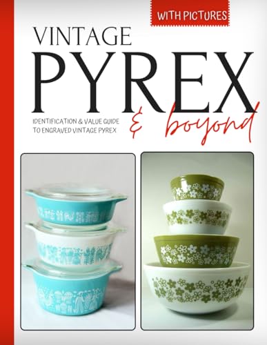 Vintage Pyrex & Beyond: 2024 Identification & Value Guide To Engraved Vintage Pyrex With Pictures