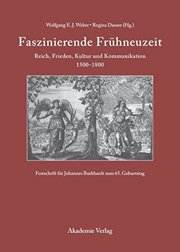 Faszinierende Frühneuzeit: Reich, Frieden, Kultur Und Kommunikation 1500-1800