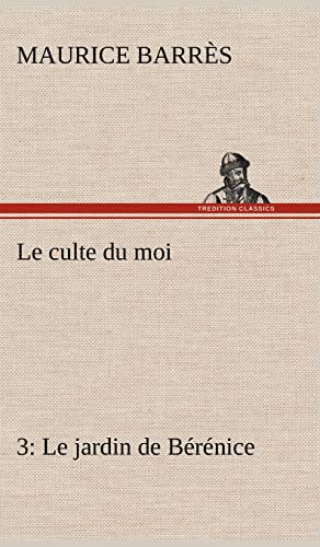 Le culte du moi 3 Le jardin de Bérénice (French Edition)