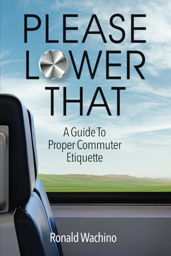 PLEASE LOWER THAT: A Guide To Proper Commuter Etiquette