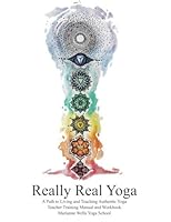 Really Real Yoga: A Path To Living And Teaching Authentic Yoga: Teacher Training Manual And Workbook 1523256354 Book Cover