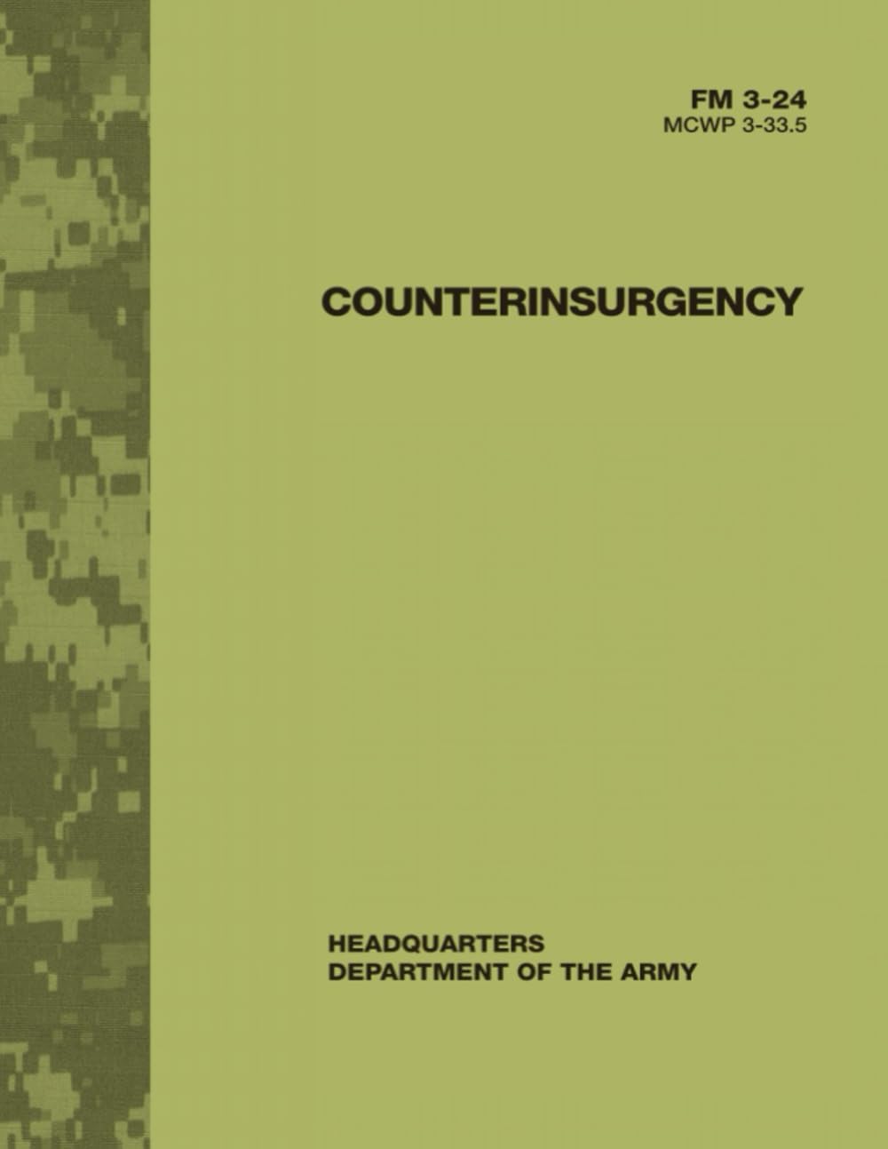 Counterinsurgency FM 3-24 MCWP 3-33.5: Army Field Manual - Doctrine for Military Counterinsurgency Operations