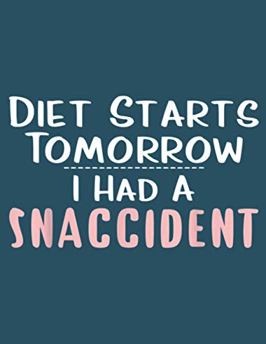 Snaccident Funny Diet Diet Starts Tomorrow: This paperback notebook is 8.5 x 11 inches (large size) and has 100 pages