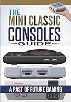 The Mini Classic Consoles Guide – A Past of Future Gaming 1674292953 Book Cover