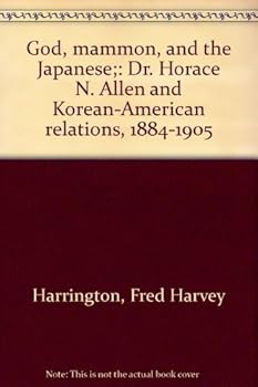 Hardcover God, mammon, and the Japanese;: Dr. Horace N. Allen and Korean-American relations, 1884-1905 Book
