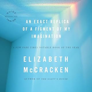 An Exact Replica of a Figment of My Imagination Audiolibro Por Elizabeth McCracken arte de portada