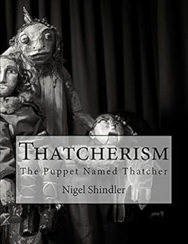 Thatcherism: The Puppet Named Thatcher
