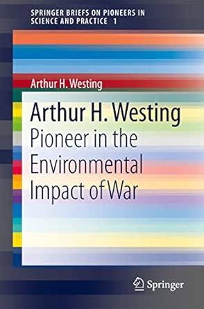 Arthur H. Westing: Pioneer on the Environmental Impact of War 2013th Edition book cover