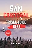 SAN CRISTOBAL TRAVEL GUIDE 2025: Insider Insights and Smart Planning for Confident Travels