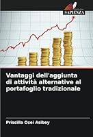 Vantaggi dell'aggiunta di attività alternative al portafoglio tradizionale (Italian Edition) 6208776368 Book Cover