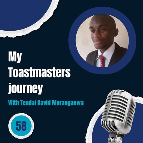 Episode 58: My Toastmasters journey - with Tendai David Muranganwa