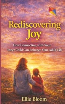 Rediscovering Joy: How Connecting with Your Inner Child Can Enhance Your Adult Life
