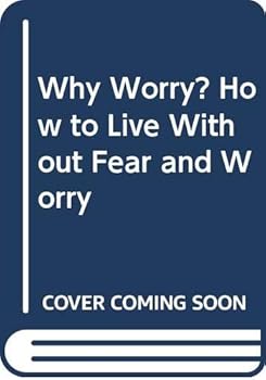 Paperback Why Worry? How to Live Without Fear and Worry Book