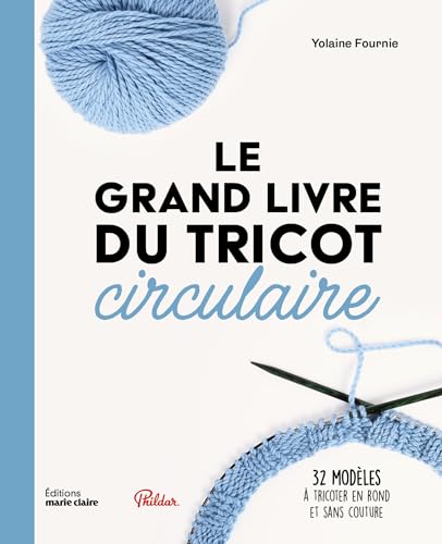 Le grand livre du tricot circulaire: 32 modèles à tricoter en ron...