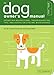 The Dog Owner's Manual: Operating Instructions, Troubleshooting Tips, and Advice on Lifetime Maintenance (Owner's and Instruction Manual Book 2)