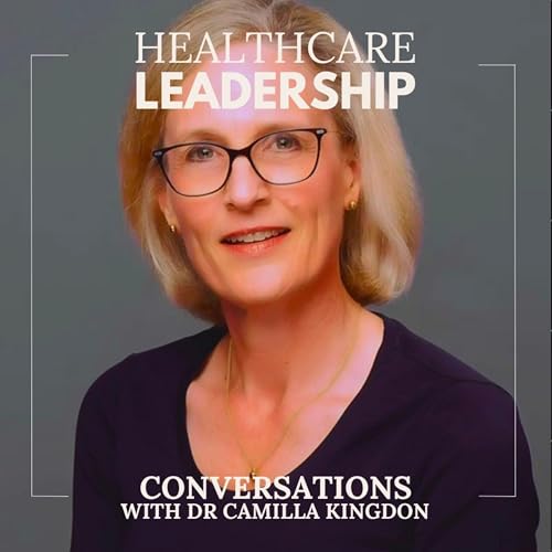 Camilla Kingdon: Leading with Kindness in Healthcare