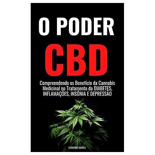 O PODER DO CBD : Compreendendo os Benefícios da Cannabis Medicinal no Tratamento da Diabetes, Inflamação, Insônia e Depressão
