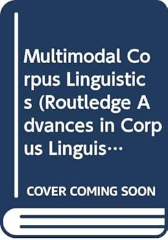 Hardcover Multimodal Corpus Linguistics (Routledge Advances in Corpus Linguistics) Book