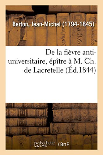 De la fièvre anti-universitaire, épître à M. Ch. de Lacretelle: à l'occasion de son dernier discours à la Sorbonne (French Edition)