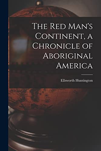 The Red Man's Continent, a Chronicle of Aboriginal America