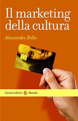Il marketing della cultura (Le bussole) di [Alessandro Bollo]