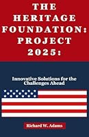 The Heritage Foundation: Project 2025: Innovative Solutions for the Challenges Ahead B0DFPNX3L2 Book Cover