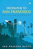 Deepalpur to San Francisco: An Autobiography