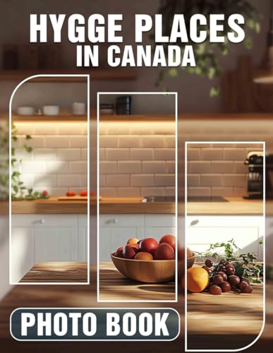 Hygge Places in Canada Photo Book: Explore Cozy Canadian Locations Through 40 Stunning Images For...