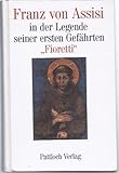 Franz von Assisi. In der Legende seiner ersten Gefährten, Fioretti - Franz von Assisi