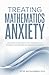 Treating Mathematics Anxiety: Inclusive Strategies for Working with Students Exhibiting Mathematics Anxiety