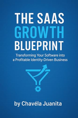 The SaaS Growth Blueprint: Transforming Your Software into a Prof...