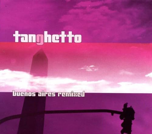 Tanghetto: Buenos Aires Remix