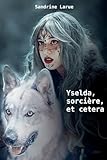  YSELDA, Sorcière, Et Cetera