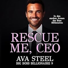 Couverture de Rescue me, CEO!: In den starken Armen des Boss Billionaires