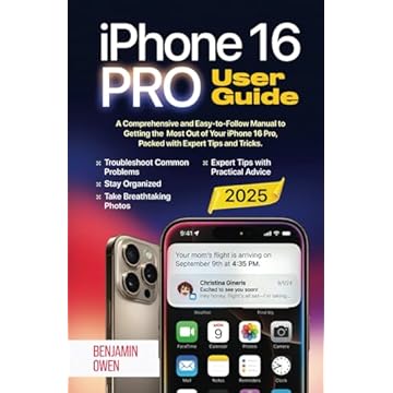 iPhone 16 Pro User Guide: A Comprehensive and Easy-to-Follow Manual to Getting the Most Out of your iPhone 16 Pro, Packed with Expert Tips and Tricks
