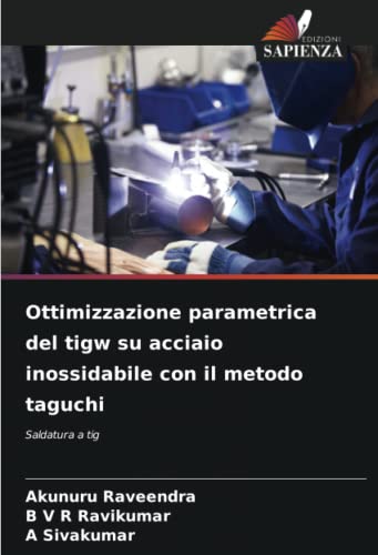 Ottimizzazione parametrica del tigw su acciaio inossidabile con il metodo taguchi: Saldatura a tig