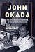 John Okada: The Life and Rediscovered Work of the Author of No-No Boy (Scott and Laurie Oki Series in Asian American Studies)