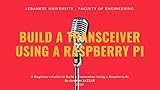  Build a Transceiver Using a Raspberry Pi by Ibrahim JAZZAR 2020: A Beginner\'s Guide to Build a Transceiver Using a Raspberry Pi By Ibrahim JAZZAR 2020 (English Edition)