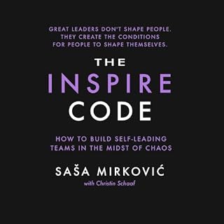 The Inspire Code: How to Build Self-Leading Teams in the Midst of Chaos cover art