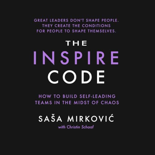 The Inspire Code: How to Build Self-Leading Teams in the Midst of Chaos cover art