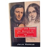 Dared And Done: The Marriage of Elizabeth Barrett and Robert Browning