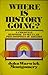 Where Is History Going? Essays in Support of the Historical Truth of the Christian Revelation