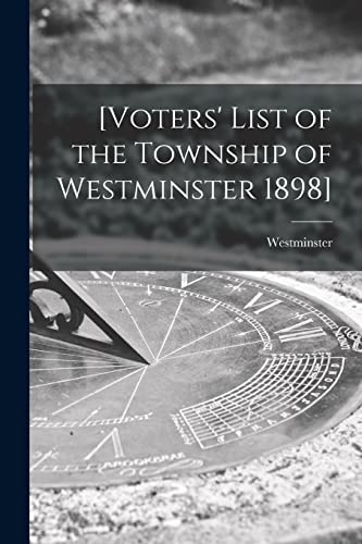 [Voters' List of the Township of Westminster 1898] [microform]