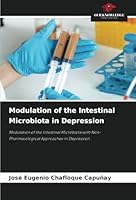 Modulation of the Intestinal Microbiota in Depression: Modulation of the Intestinal Microbiota with Non-Pharmacological Approaches in Depression 6208813875 Book Cover